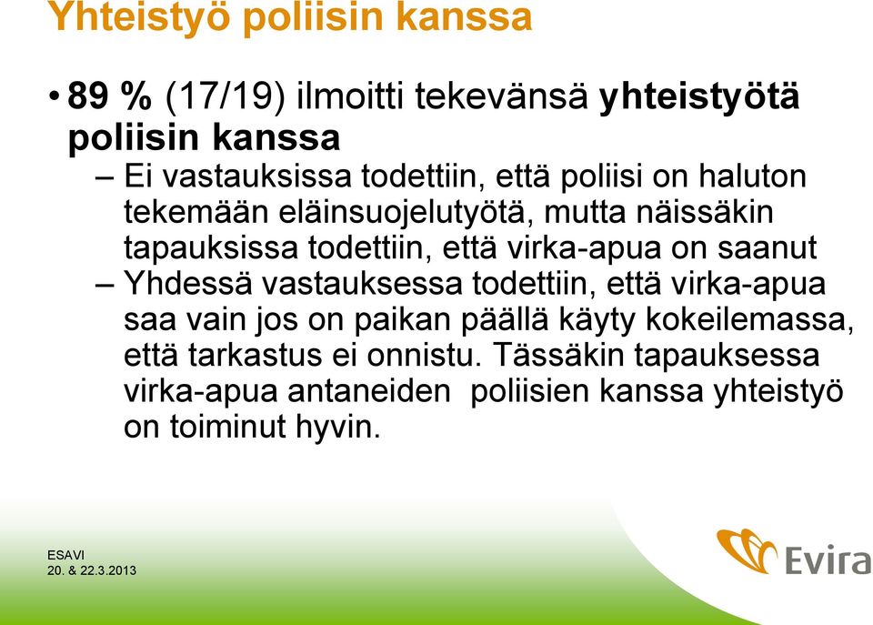 Yhdessä vastauksessa todettiin, että virka-apua saa vain jos on paikan päällä käyty kokeilemassa, että tarkastus ei