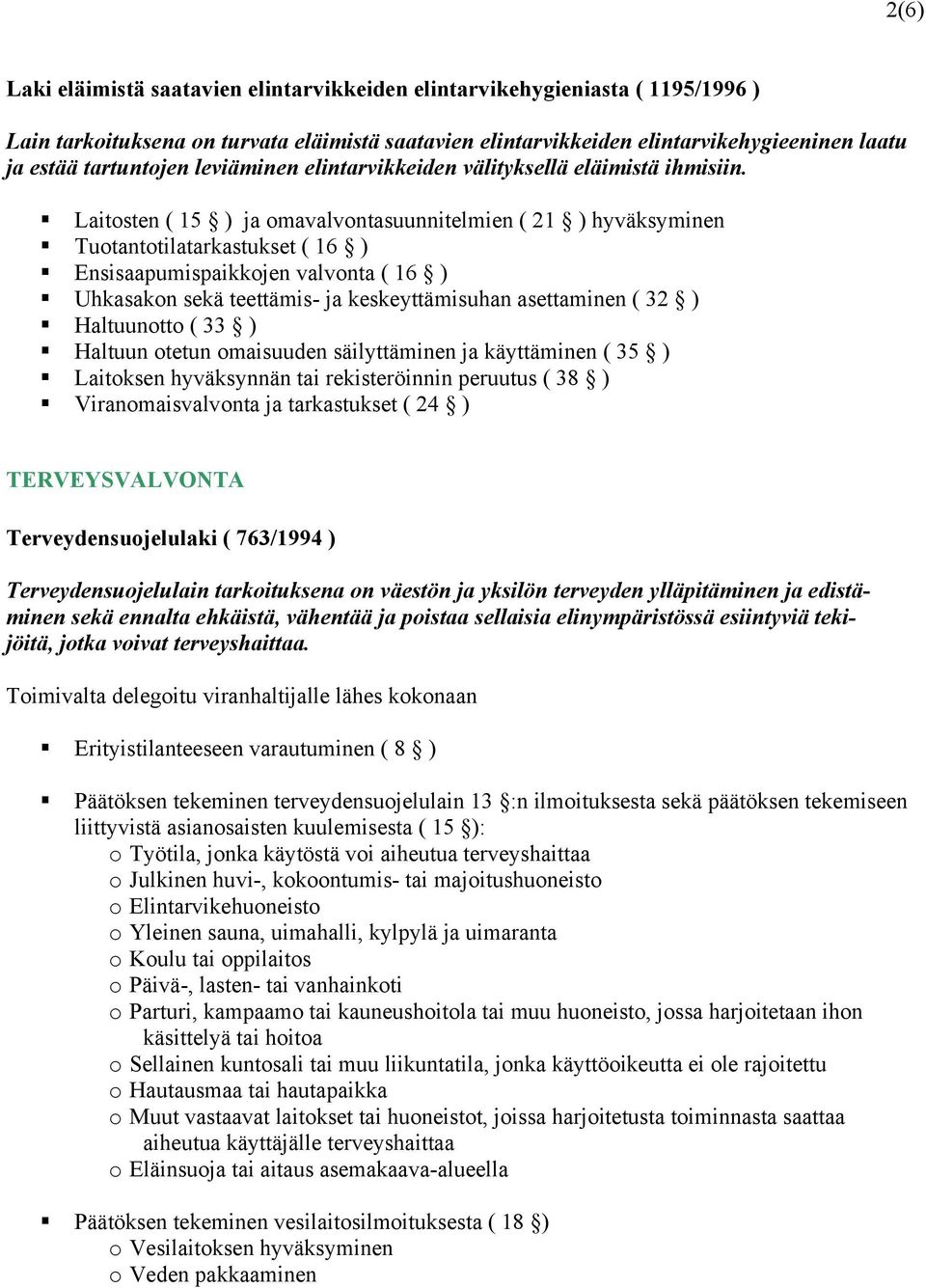 Laitosten ( 15 ) ja omavalvontasuunnitelmien ( 21 ) hyväksyminen Tuotantotilatarkastukset ( 16 ) Ensisaapumispaikkojen valvonta ( 16 ) Uhkasakon sekä teettämis- ja keskeyttämisuhan asettaminen ( 32 )