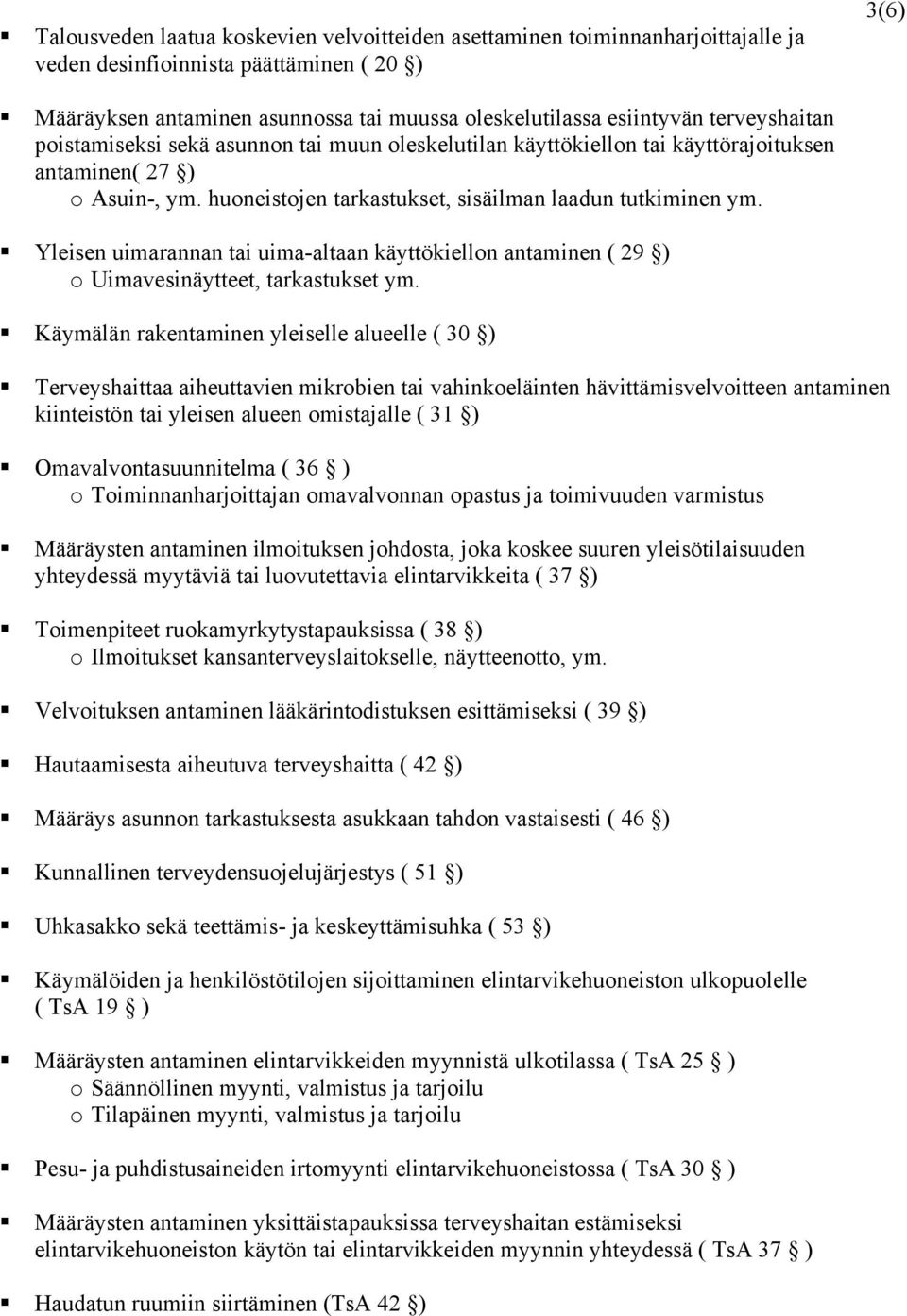 Yleisen uimarannan tai uima-altaan käyttökiellon antaminen ( 29 ) o Uimavesinäytteet, tarkastukset ym.