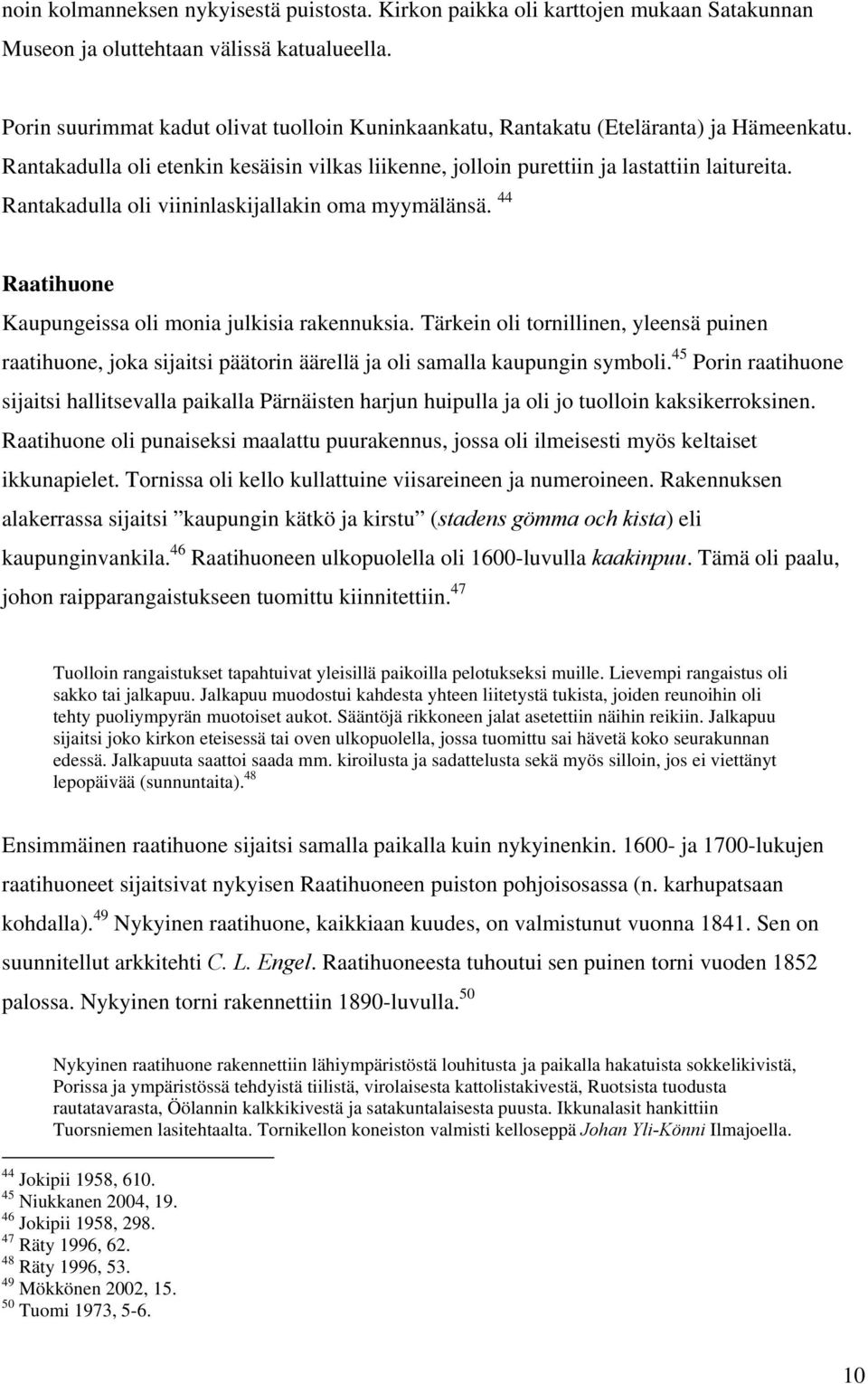 Rantakadulla oli viininlaskijallakin oma myymälänsä. 44 Raatihuone Kaupungeissa oli monia julkisia rakennuksia.