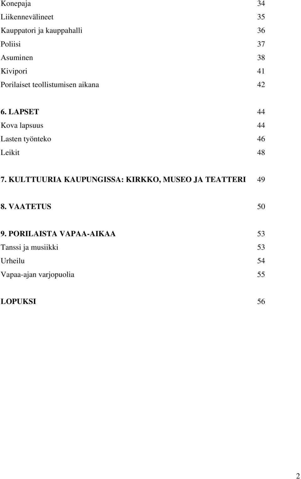 LAPSET 44 Kova lapsuus 44 Lasten työnteko 46 Leikit 48 7.