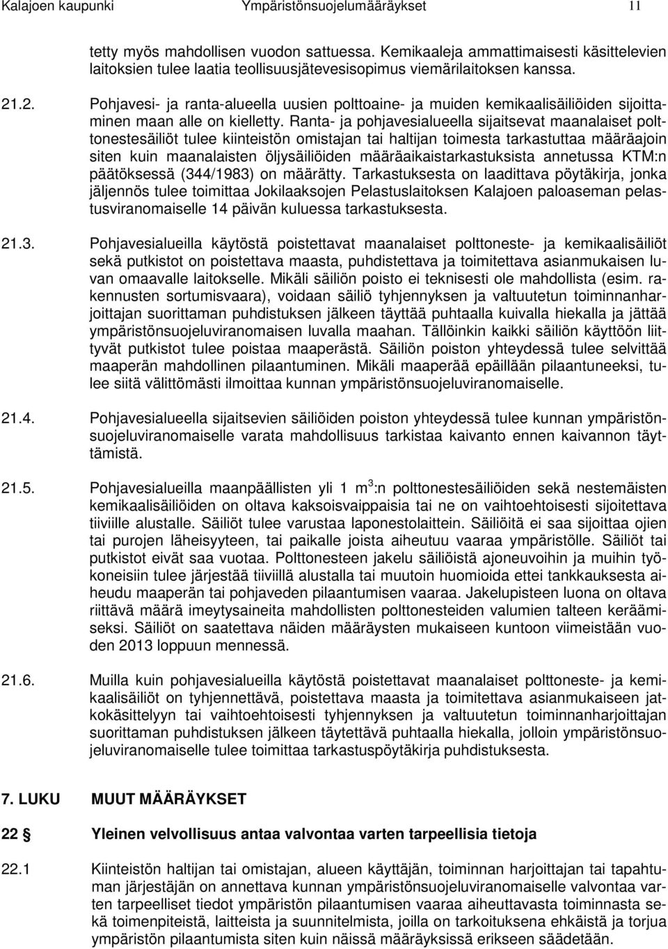 .2. Pohjavesi- ja ranta-alueella uusien polttoaine- ja muiden kemikaalisäiliöiden sijoittaminen maan alle on kielletty.