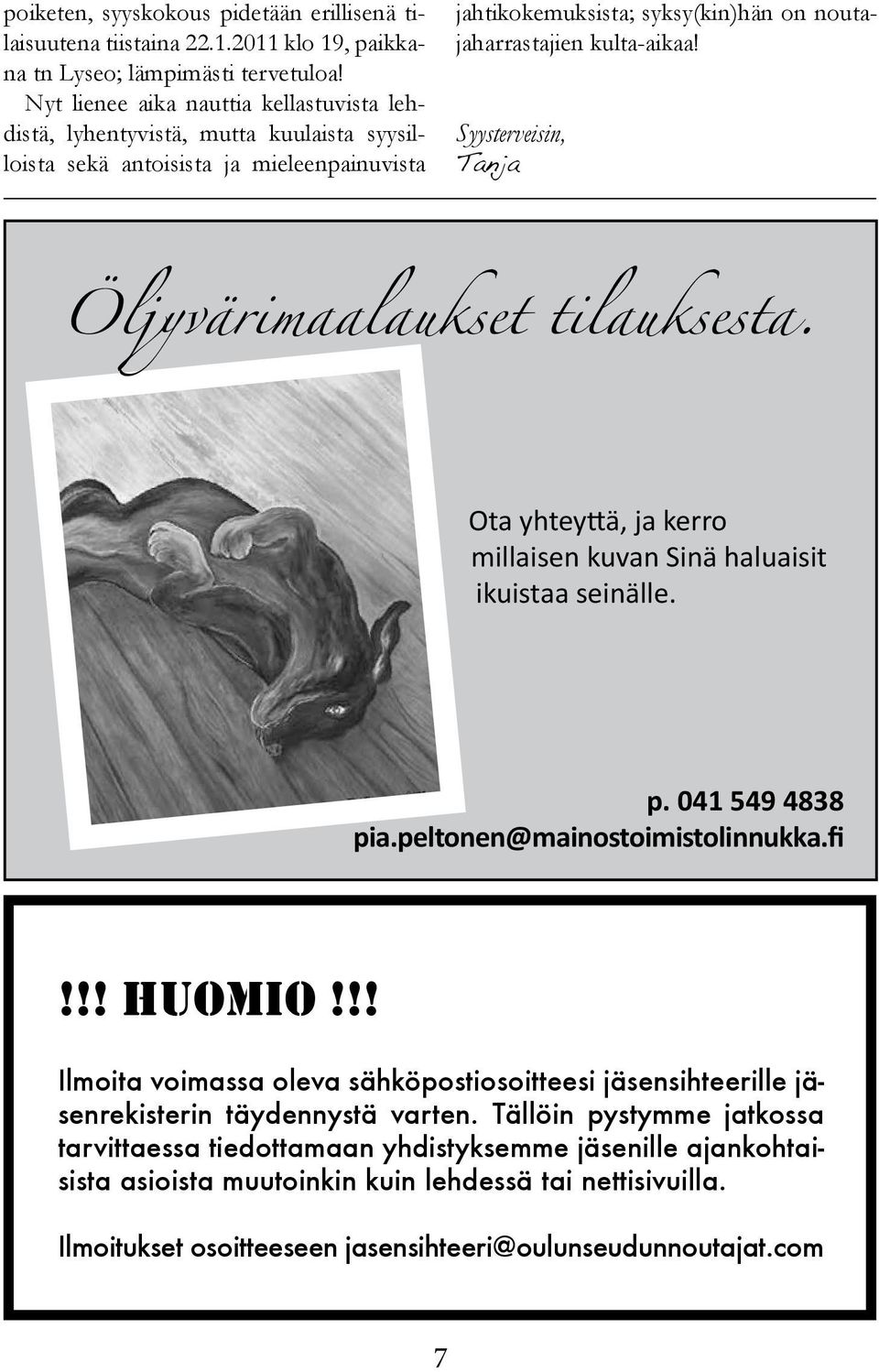 Syysterveisin, Tanja Öljyvärimaalaukset tilauksesta. Ota yhteyttä, ja kerro millaisen kuvan Sinä haluaisit ikuistaa seinälle. p. 041 549 4838 pia.peltonen@mainostoimistolinnukka.fi!!! HUOMIO!