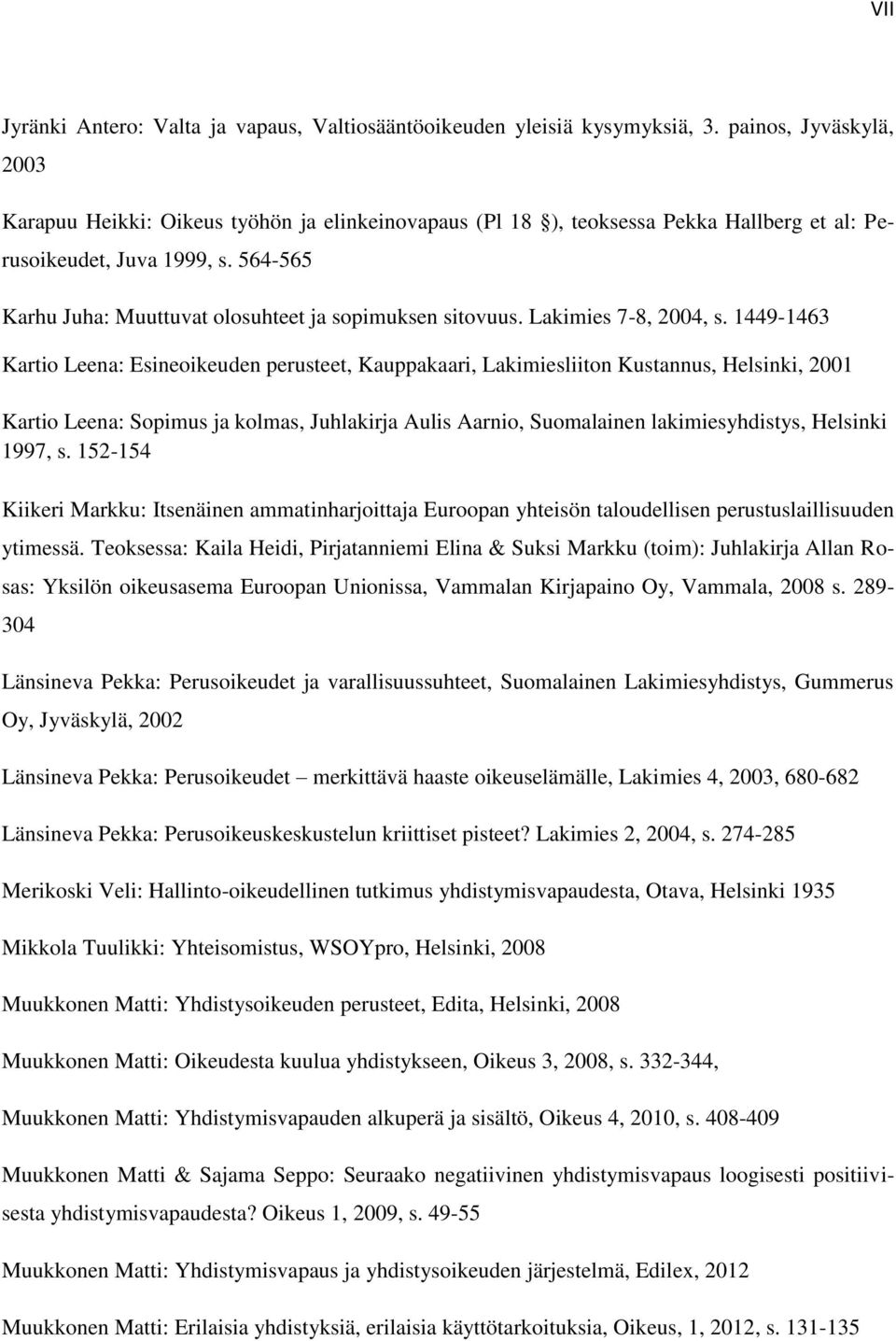 564-565 Karhu Juha: Muuttuvat olosuhteet ja sopimuksen sitovuus. Lakimies 7-8, 2004, s.