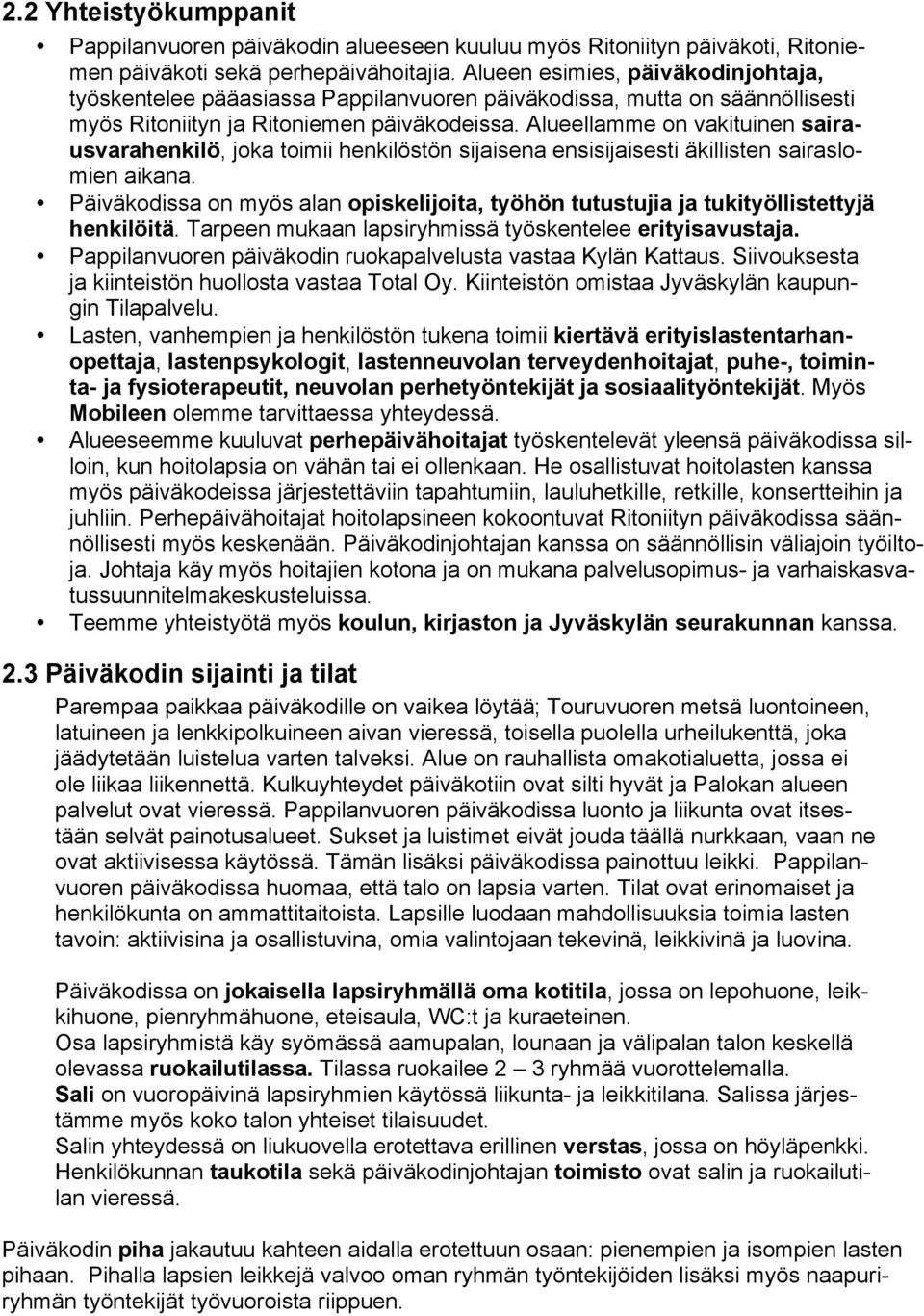 Alueellamme on vakituinen sairausvarahenkilö, joka toimii henkilöstön sijaisena ensisijaisesti äkillisten sairaslomien aikana.