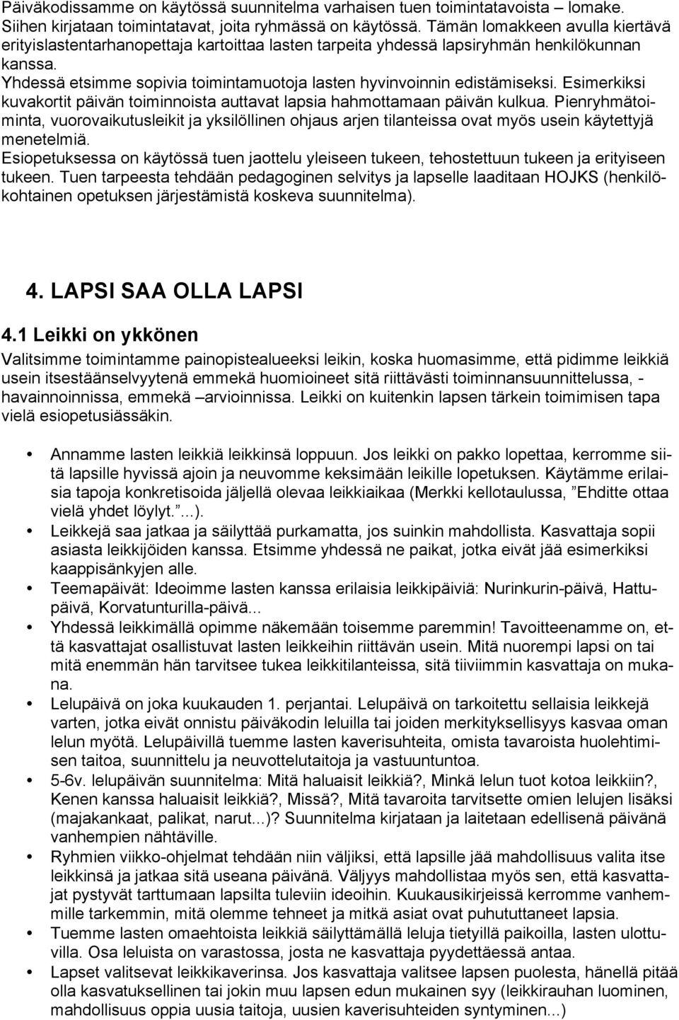 Yhdessä etsimme sopivia toimintamuotoja lasten hyvinvoinnin edistämiseksi. Esimerkiksi kuvakortit päivän toiminnoista auttavat lapsia hahmottamaan päivän kulkua.