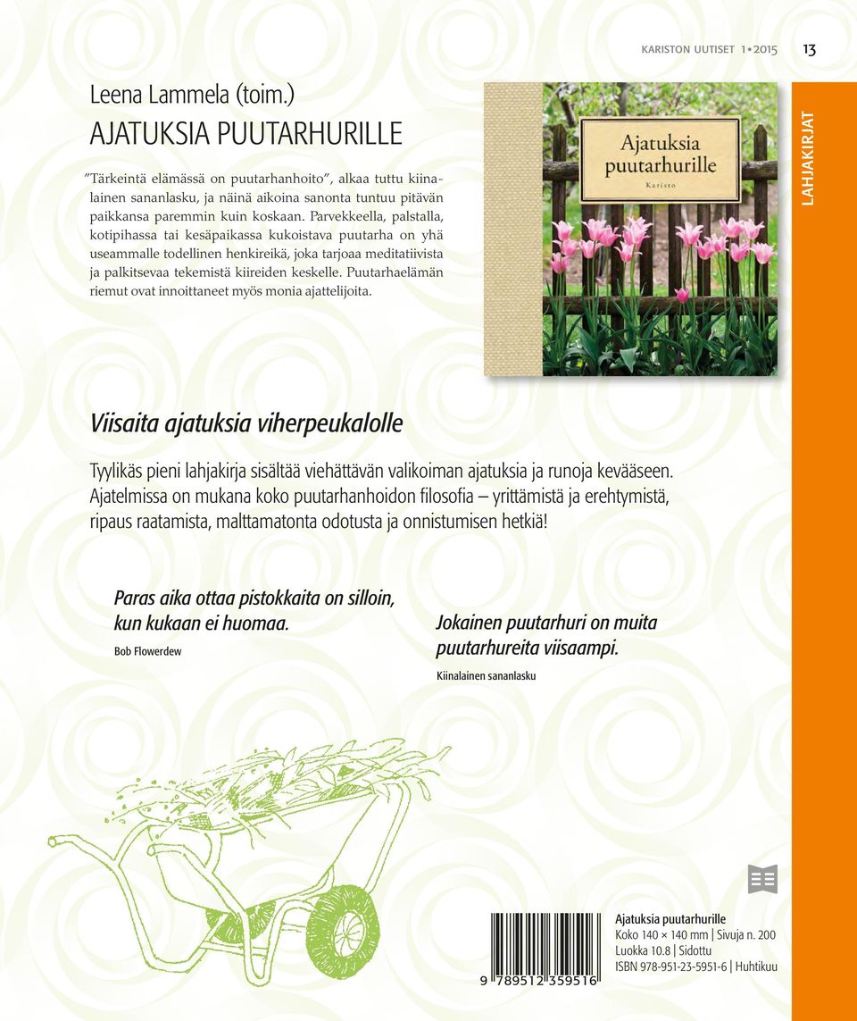 Parvekkeella, palstalla, kotipihassa tai kesäpaikassa kukoistava puutarha on yhä useam malle todellinen henkireikä, joka tarjoaa meditatiivista ja palkitsevaa tekemistä kiireiden keskelle.