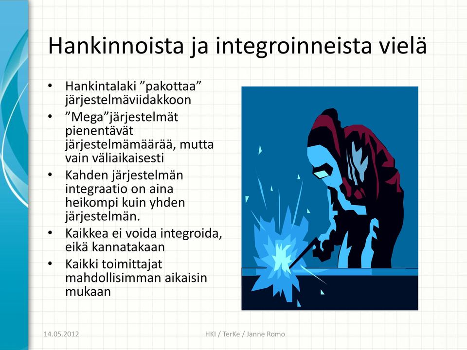 järjestelmän integraatio on aina heikompi kuin yhden järjestelmän.