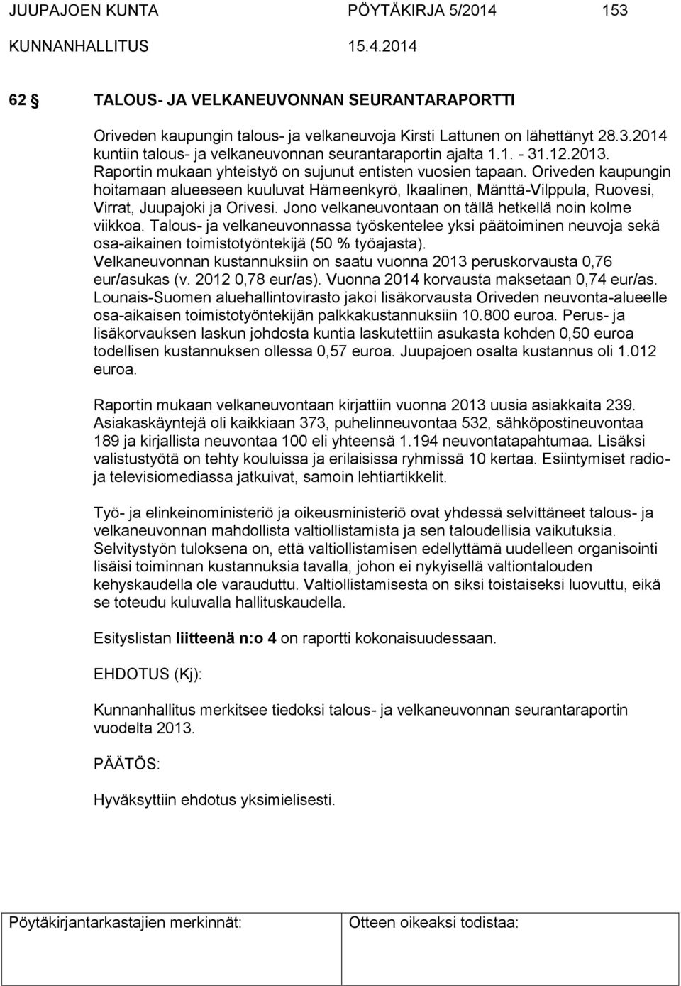 Oriveden kaupungin hoitamaan alueeseen kuuluvat Hämeenkyrö, Ikaalinen, Mänttä-Vilppula, Ruovesi, Virrat, Juupajoki ja Orivesi. Jono velkaneuvontaan on tällä hetkellä noin kolme viikkoa.