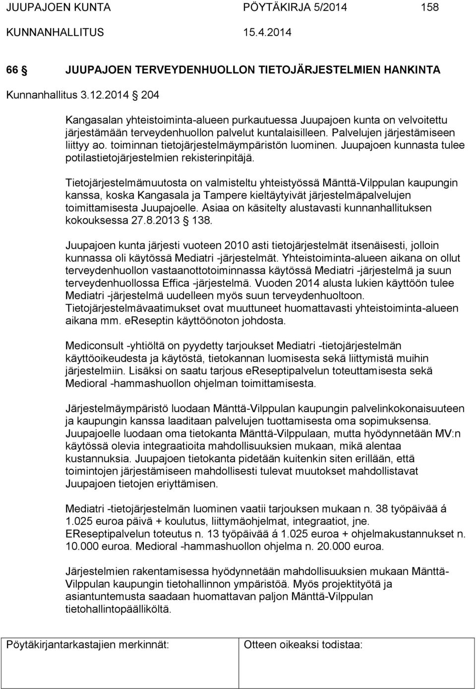 toiminnan tietojärjestelmäympäristön luominen. Juupajoen kunnasta tulee potilastietojärjestelmien rekisterinpitäjä.