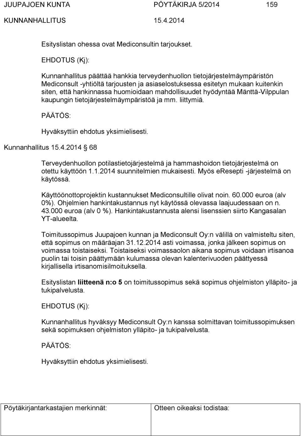 mahdollisuudet hyödyntää Mänttä-Vilppulan kaupungin tietojärjestelmäympäristöä ja mm. liittymiä. Kunnanhallitus 15.4.