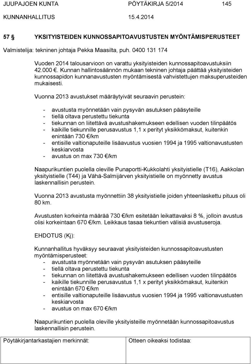 Kunnan hallintosäännön mukaan tekninen johtaja päättää yksityisteiden kunnossapidon kunnanavustusten myöntämisestä vahvistettujen maksuperusteiden mukaisesti.