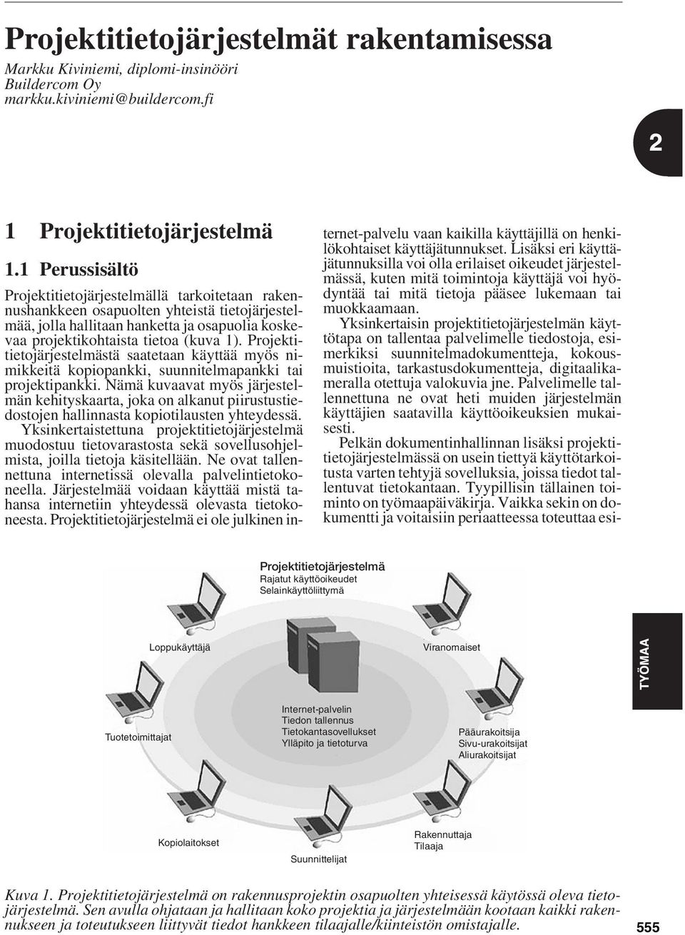 Projektitietojärjestelmästä saatetaan käyttää myös nimikkeitä kopiopankki, suunnitelmapankki tai projektipankki.