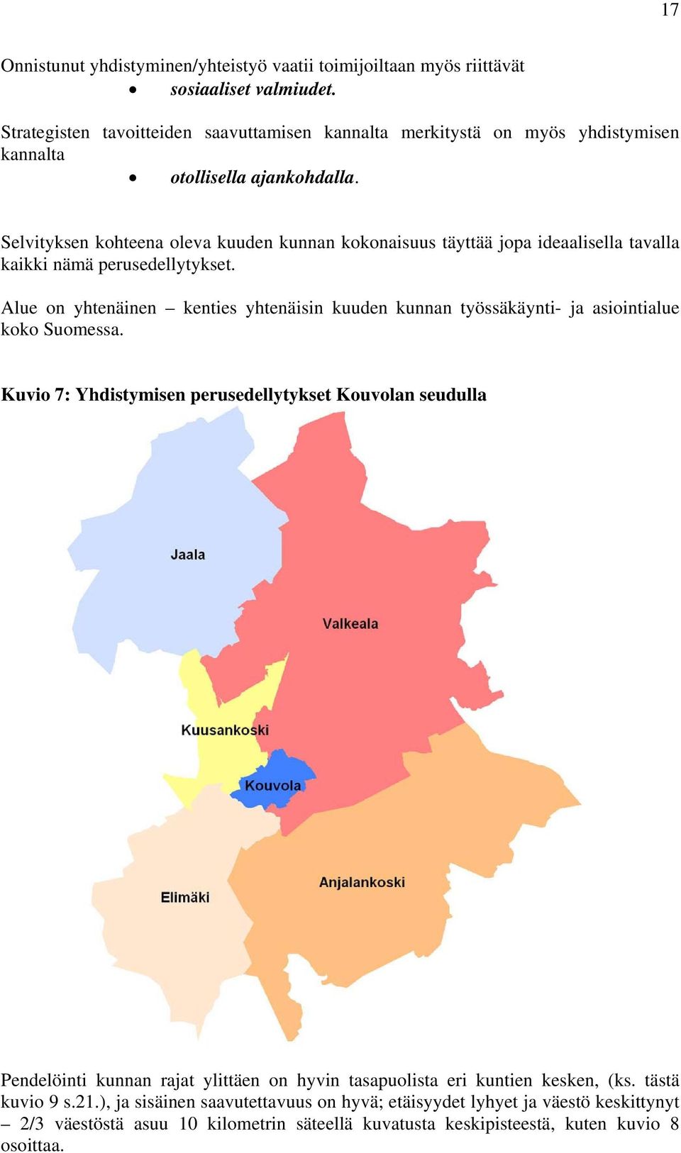 Selvityksen kohteena oleva kuuden kunnan kokonaisuus täyttää jopa ideaalisella tavalla kaikki nämä perusedellytykset.