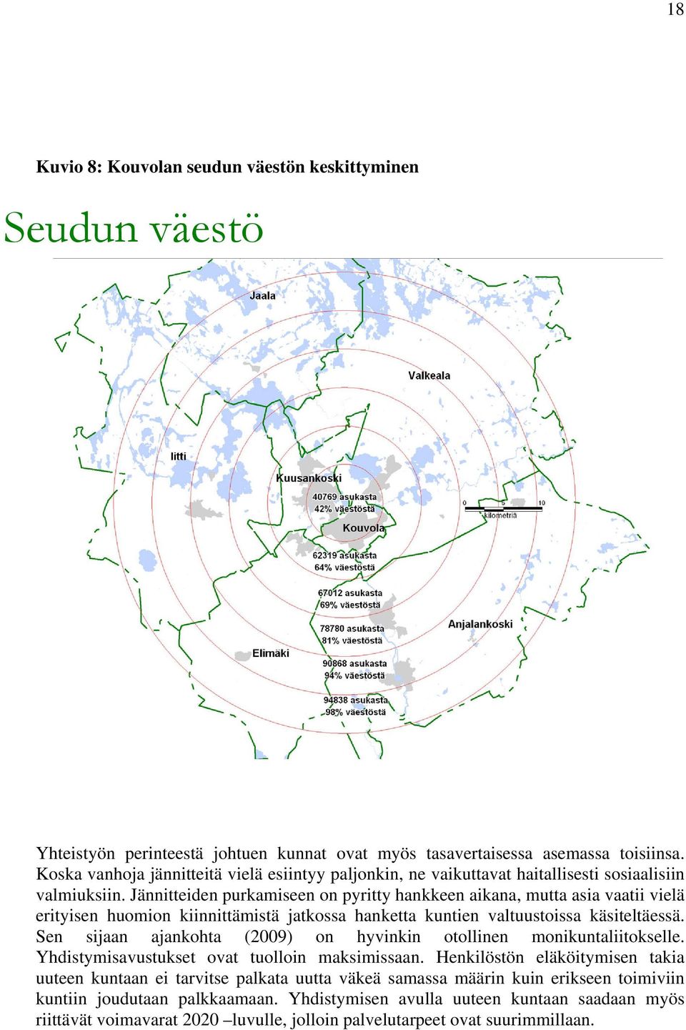 Jännitteiden purkamiseen on pyritty hankkeen aikana, mutta asia vaatii vielä erityisen huomion kiinnittämistä jatkossa hanketta kuntien valtuustoissa käsiteltäessä.