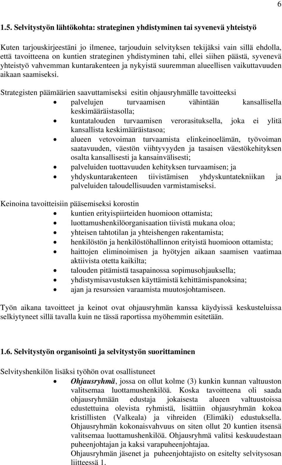 strateginen yhdistyminen tahi, ellei siihen päästä, syvenevä yhteistyö vahvemman kuntarakenteen ja nykyistä suuremman alueellisen vaikuttavuuden aikaan saamiseksi.