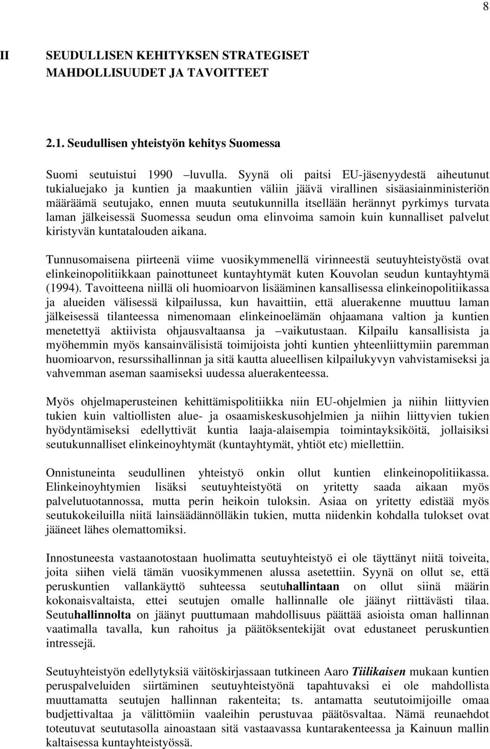 pyrkimys turvata laman jälkeisessä Suomessa seudun oma elinvoima samoin kuin kunnalliset palvelut kiristyvän kuntatalouden aikana.