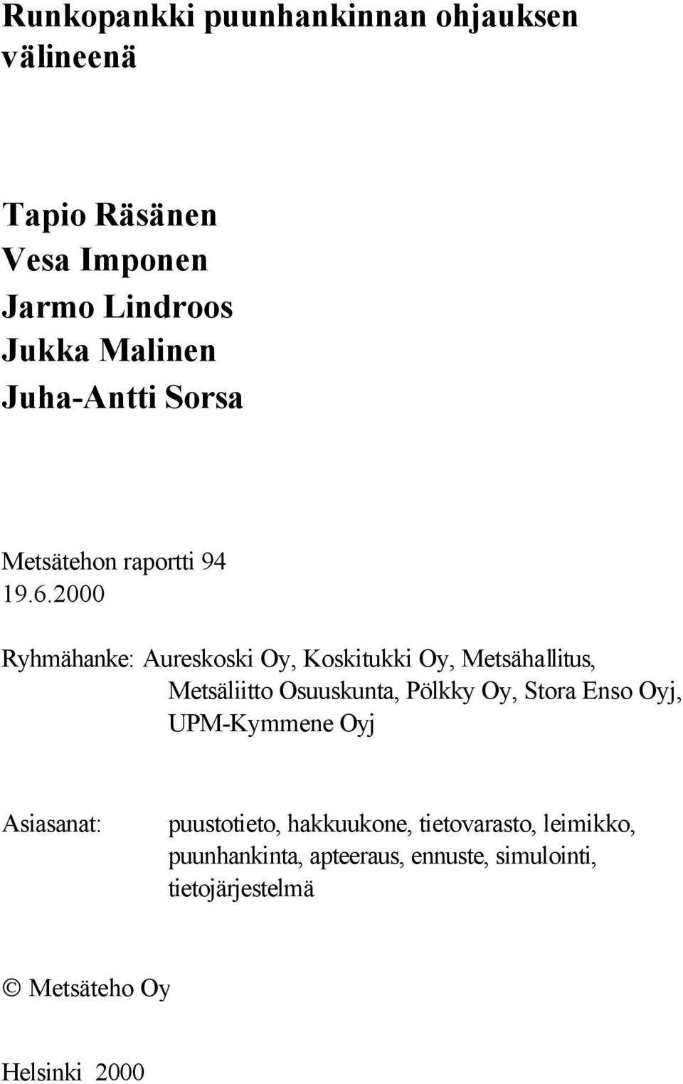 2000 Ryhmähanke: Aureskoski Oy, Koskitukki Oy, Metsähallitus, Metsäliitto Osuuskunta, Pölkky Oy, Stora