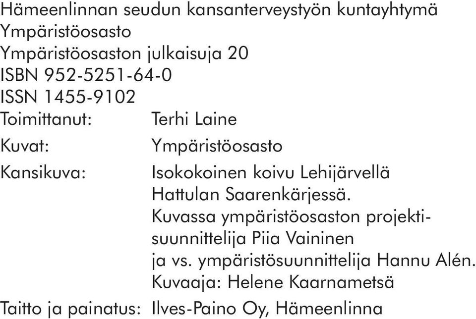 Isokokoinen koivu Lehijärvellä Hattulan Saarenkärjessä.