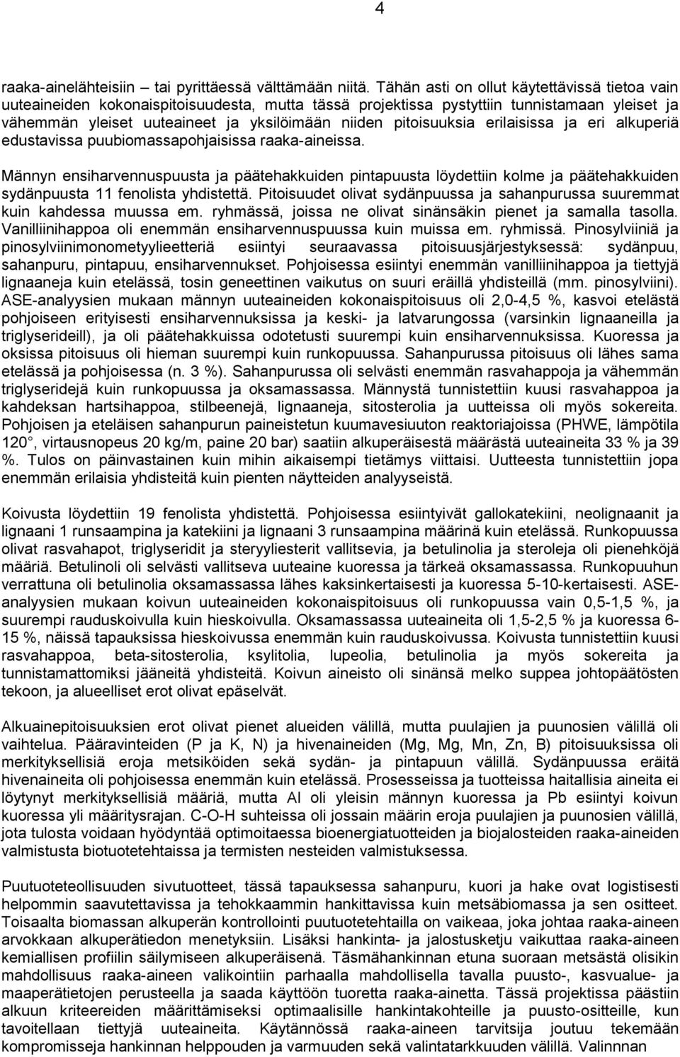 pitoisuuksia erilaisissa ja eri alkuperiä edustavissa puubiomassapohjaisissa raaka-aineissa.