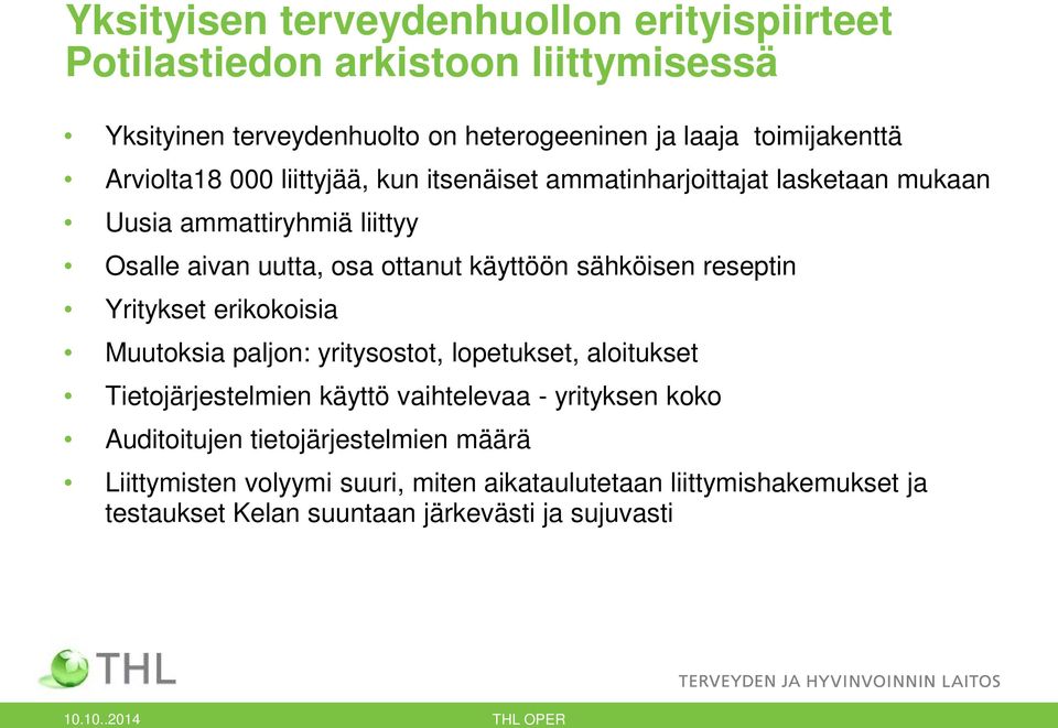 reseptin Yritykset erikokoisia Muutoksia paljon: yritysostot, lopetukset, aloitukset Tietojärjestelmien käyttö vaihtelevaa - yrityksen koko Auditoitujen