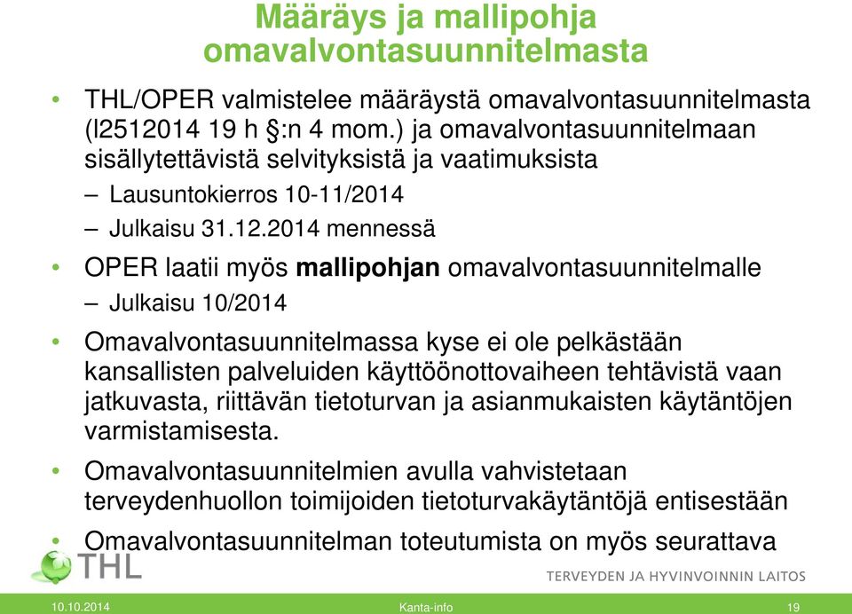 2014 mennessä OPER laatii myös mallipohjan omavalvontasuunnitelmalle Julkaisu 10/2014 Omavalvontasuunnitelmassa kyse ei ole pelkästään kansallisten palveluiden