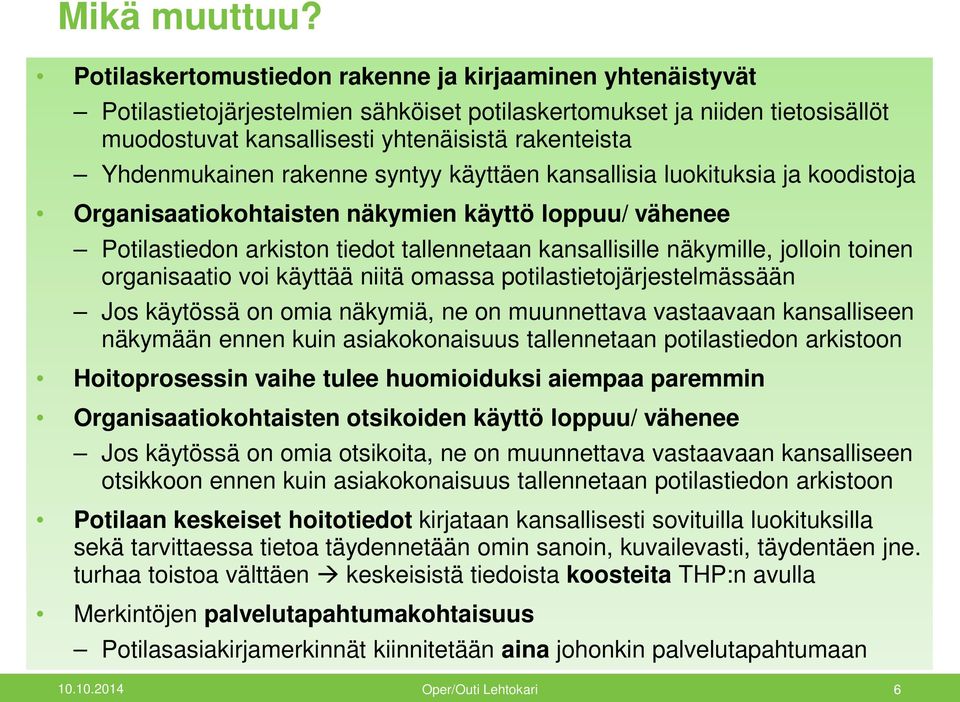 Yhdenmukainen rakenne syntyy käyttäen kansallisia luokituksia ja koodistoja Organisaatiokohtaisten näkymien käyttö loppuu/ vähenee Potilastiedon arkiston tiedot tallennetaan kansallisille näkymille,