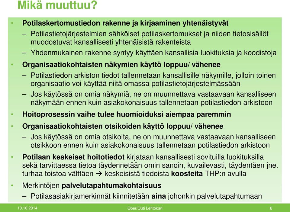 Yhdenmukainen rakenne syntyy käyttäen kansallisia luokituksia ja koodistoja Organisaatiokohtaisten näkymien käyttö loppuu/ vähenee Potilastiedon arkiston tiedot tallennetaan kansallisille näkymille,