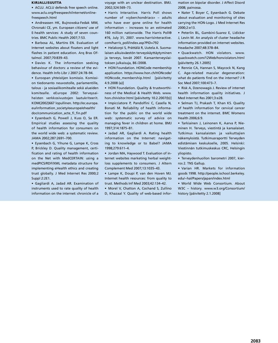 Evaluation of Internet websites about floaters and light flashes in patient education. Arq Bras Oftalmol. 2007;70:839 43. Davies K.