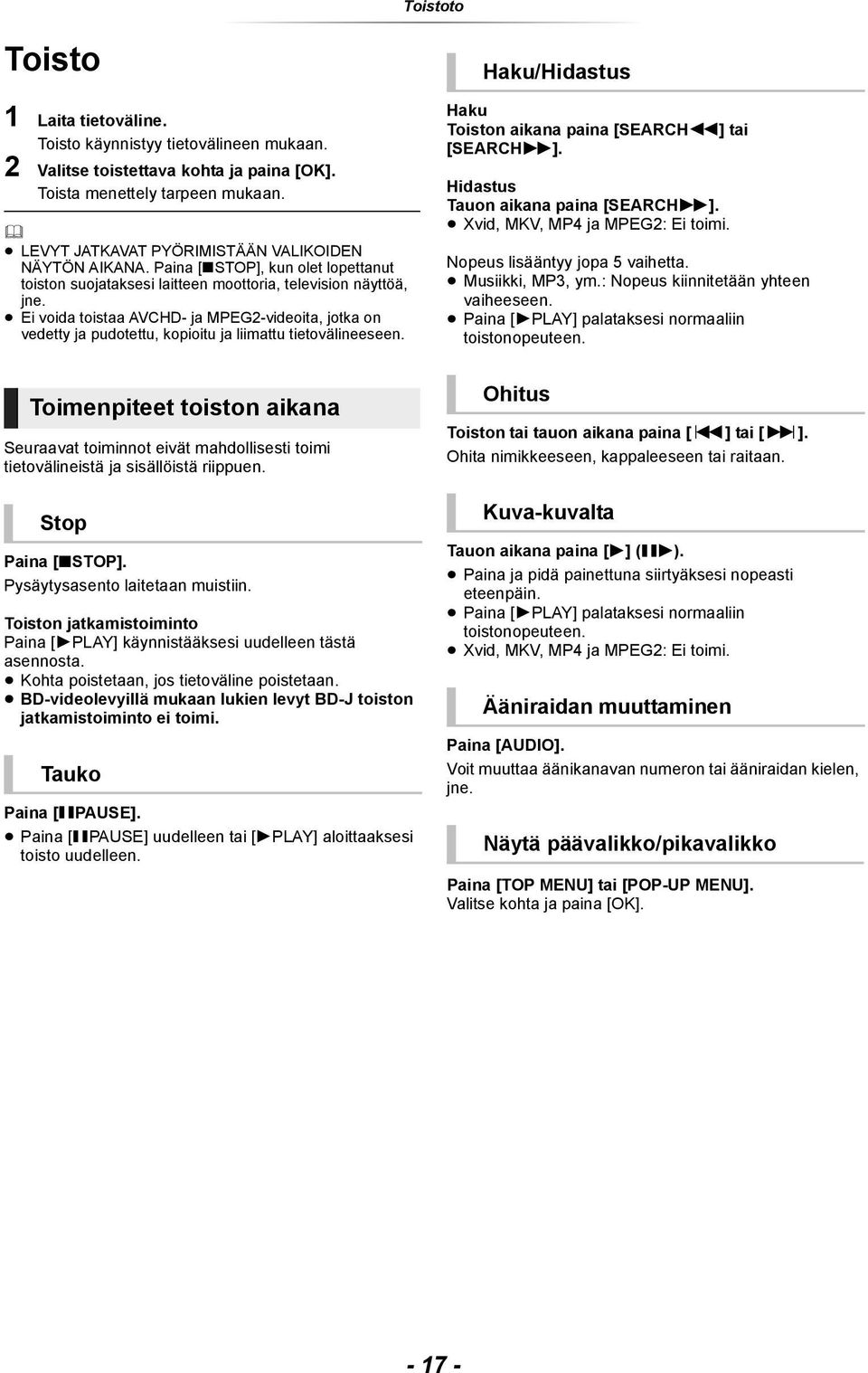 Ei voida toistaa AVCHD- ja MPEG2-videoita, jotka on vedetty ja pudotettu, kopioitu ja liimattu tietovälineeseen. Haku/Hidastus Haku Toiston aikana paina [SEARCH6] tai [SEARCH5].