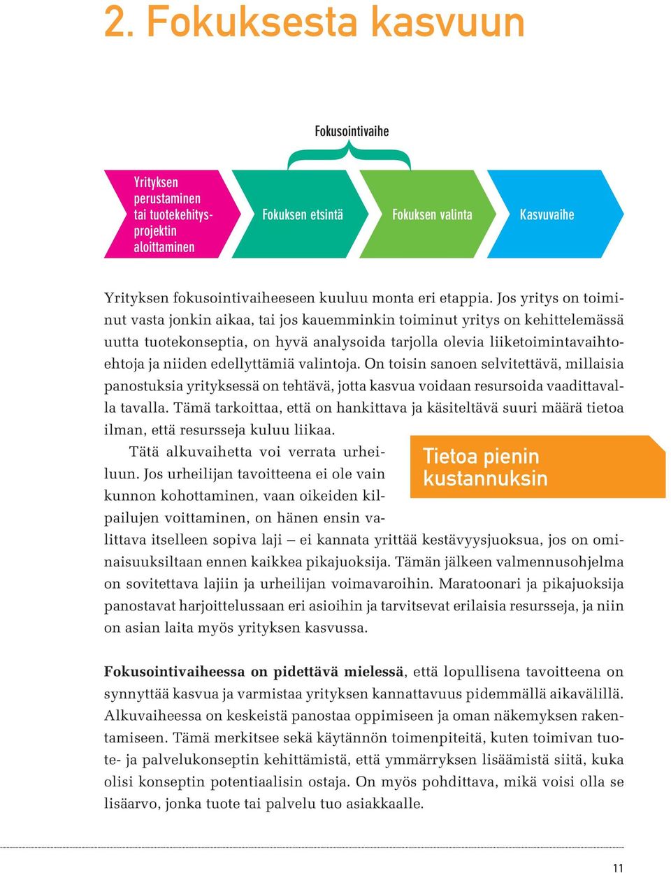 Jos yritys on toiminut vasta jonkin aikaa, tai jos kauemminkin toiminut yritys on kehittelemässä uutta tuotekonseptia, on hyvä analysoida tarjolla olevia liiketoimintavaihtoehtoja ja niiden