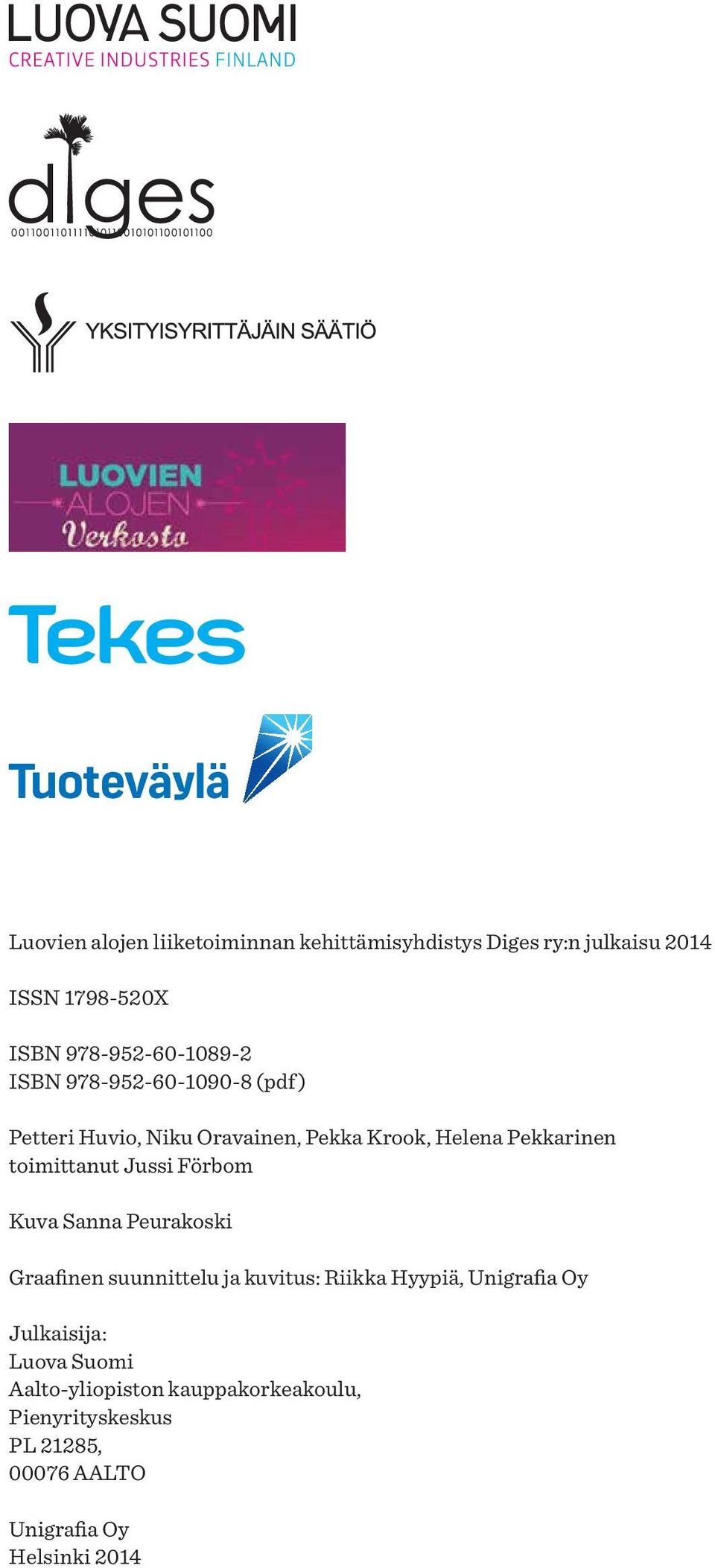 toimittanut Jussi Förbom Kuva Sanna Peurakoski Graafinen suunnittelu ja kuvitus: Riikka Hyypiä, Unigrafia Oy