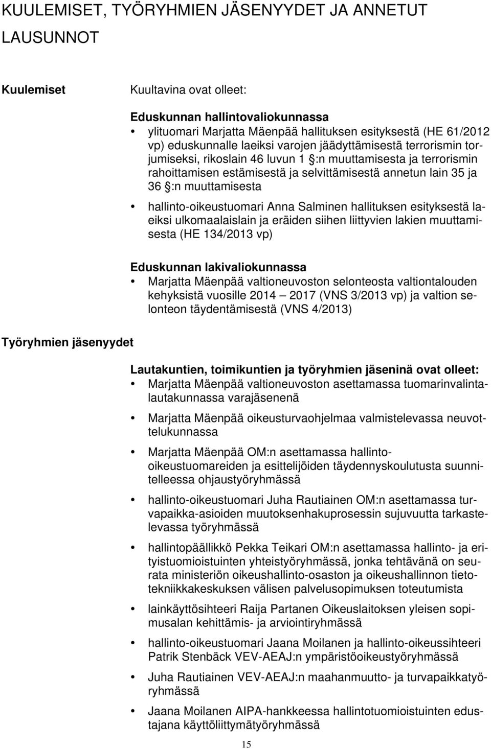 muuttamisesta hallinto-oikeustuomari Anna Salminen hallituksen esityksestä laeiksi ulkomaalaislain ja eräiden siihen liittyvien lakien muuttamisesta (HE 34/203 vp) Eduskunnan lakivaliokunnassa