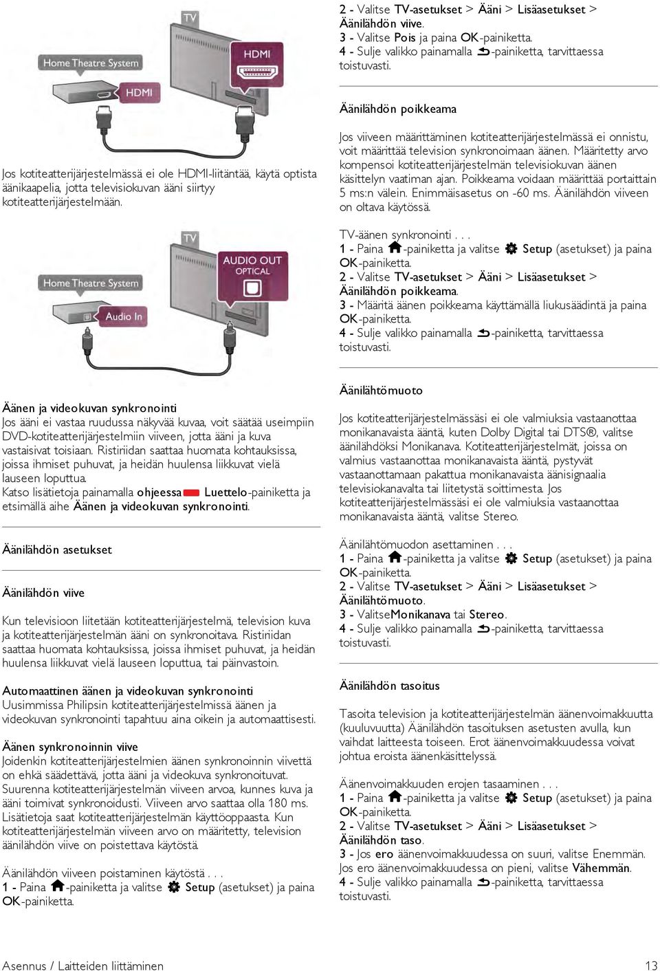 Jos viiveen määrittäminen kotiteatterijärjestelmässä ei onnistu, voit määrittää television synkronoimaan äänen.