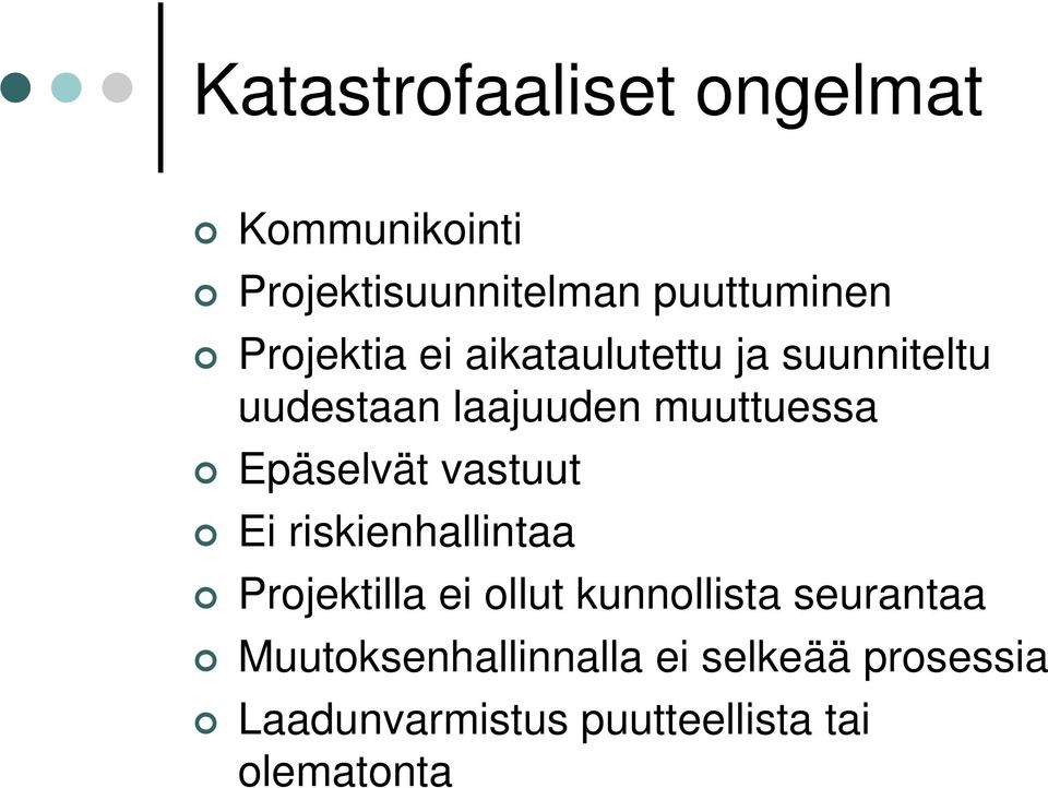 Epäselvät vastuut Ei riskienhallintaa Projektilla ei ollut kunnollista