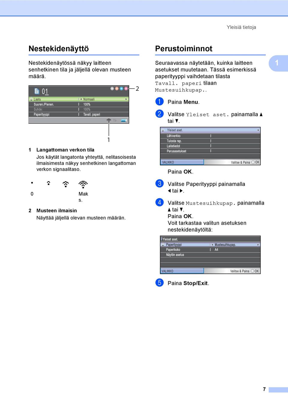 paperi Mui. 2 Musteen ilmaisin Näyttää jäljellä olevan musteen määrän. 1 2 Perustoiminnot 1 Seuraavassa näytetään, kuinka laitteen asetukset muutetaan.