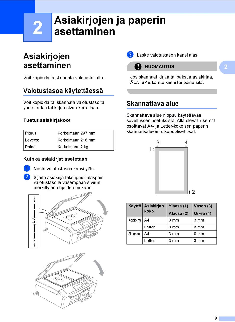 2 Valotustasoa käytettäessä 2 Voit kopioida tai skannata valotustasolta yhden arkin tai kirjan sivun kerrallaan.