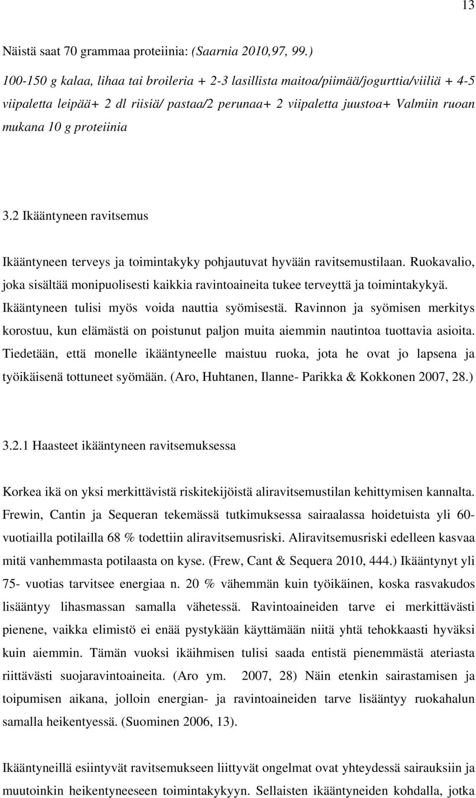 proteiinia 3.2 Ikääntyneen ravitsemus Ikääntyneen terveys ja toimintakyky pohjautuvat hyvään ravitsemustilaan.