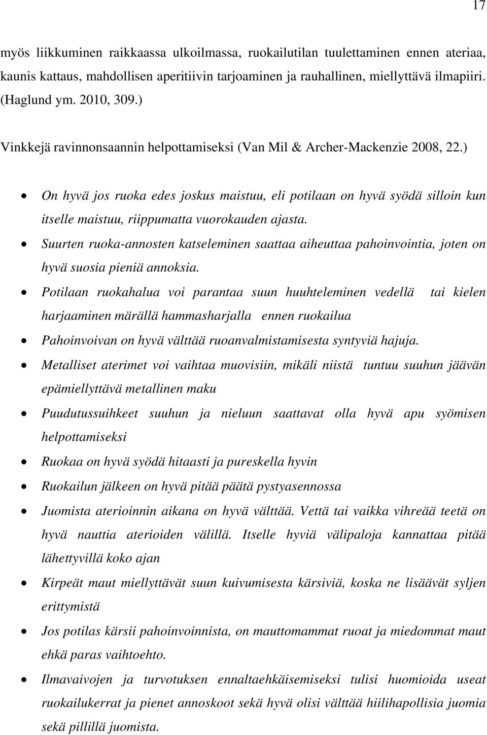 ) On hyvä jos ruoka edes joskus maistuu, eli potilaan on hyvä syödä silloin kun itselle maistuu, riippumatta vuorokauden ajasta.