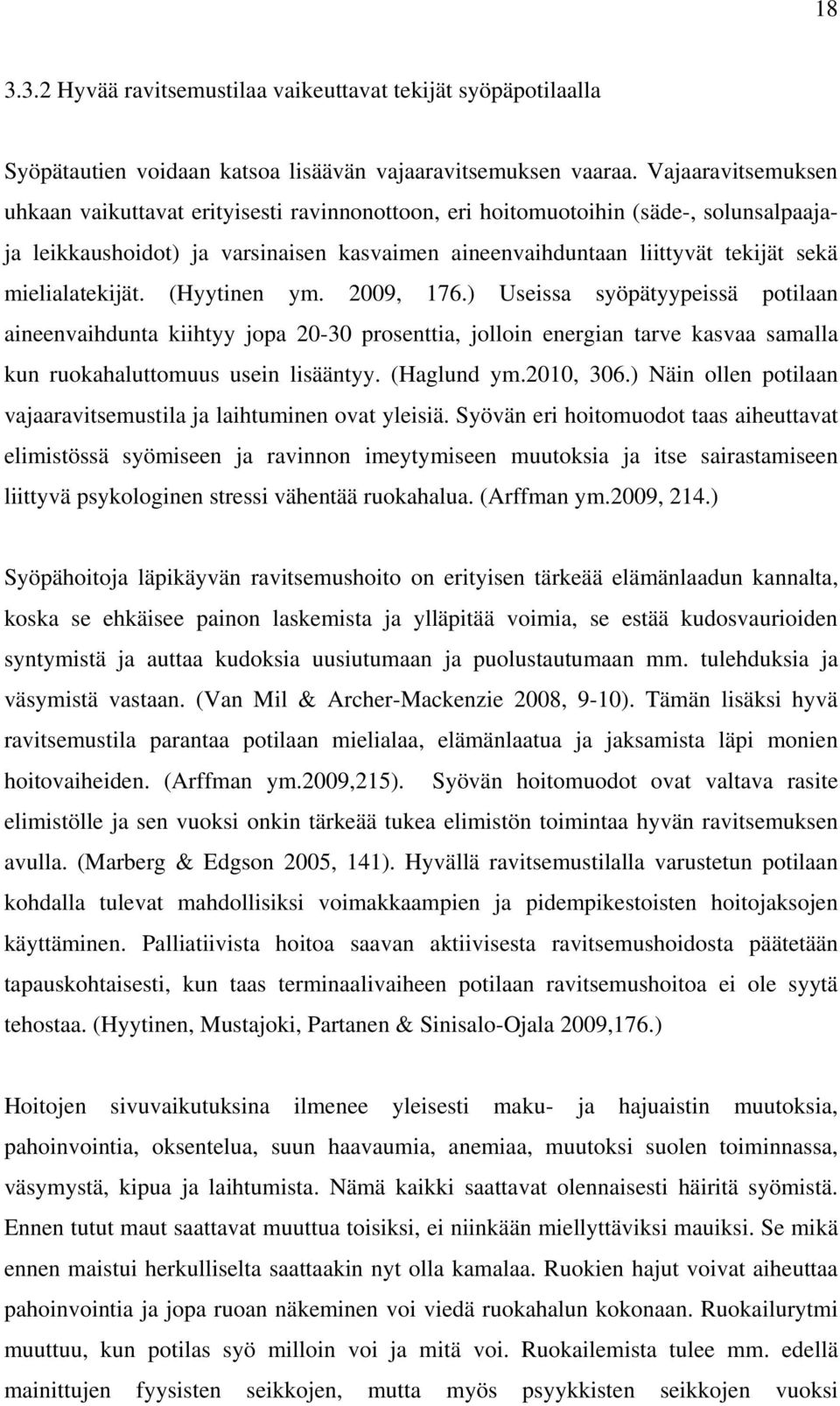 mielialatekijät. (Hyytinen ym. 2009, 176.) Useissa syöpätyypeissä potilaan aineenvaihdunta kiihtyy jopa 20-30 prosenttia, jolloin energian tarve kasvaa samalla kun ruokahaluttomuus usein lisääntyy.