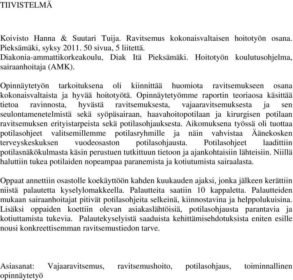 Opinnäytetyömme raportin teoriaosa käsittää tietoa ravinnosta, hyvästä ravitsemuksesta, vajaaravitsemuksesta ja sen seulontamenetelmistä sekä syöpäsairaan, haavahoitopotilaan ja kirurgisen potilaan