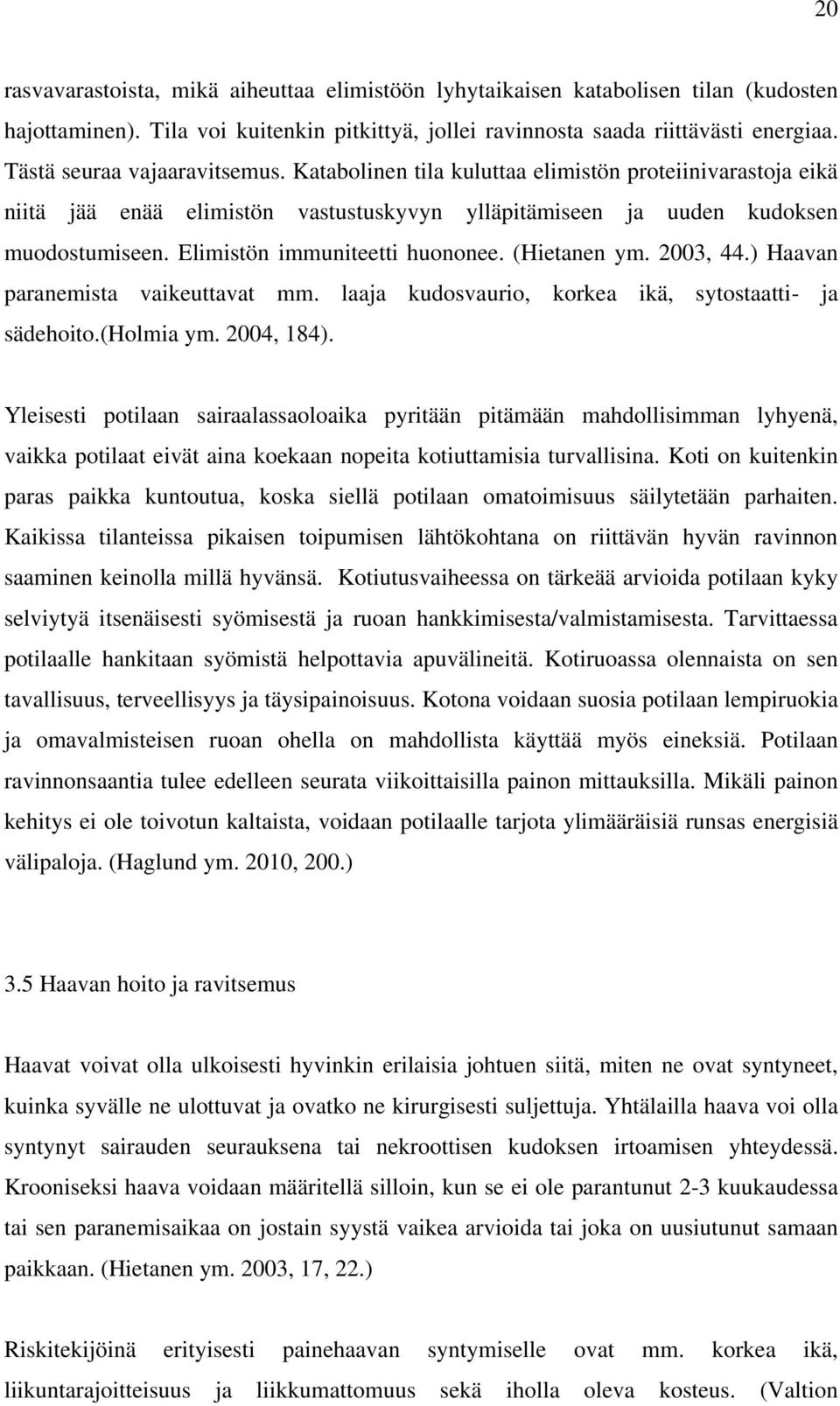 Elimistön immuniteetti huononee. (Hietanen ym. 2003, 44.) Haavan paranemista vaikeuttavat mm. laaja kudosvaurio, korkea ikä, sytostaatti- ja sädehoito.(holmia ym. 2004, 184).