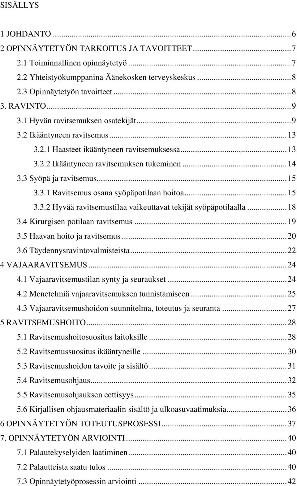 3 Syöpä ja ravitsemus... 15 3.3.1 Ravitsemus osana syöpäpotilaan hoitoa... 15 3.3.2 Hyvää ravitsemustilaa vaikeuttavat tekijät syöpäpotilaalla... 18 3.4 Kirurgisen potilaan ravitsemus... 19 3.