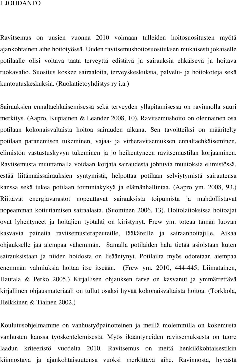 Suositus koskee sairaaloita, terveyskeskuksia, palvelu- ja hoitokoteja sekä kuntoutuskeskuksia. (Ruokatietoyhdistys ry i.a.) Sairauksien ennaltaehkäisemisessä sekä terveyden ylläpitämisessä on ravinnolla suuri merkitys.