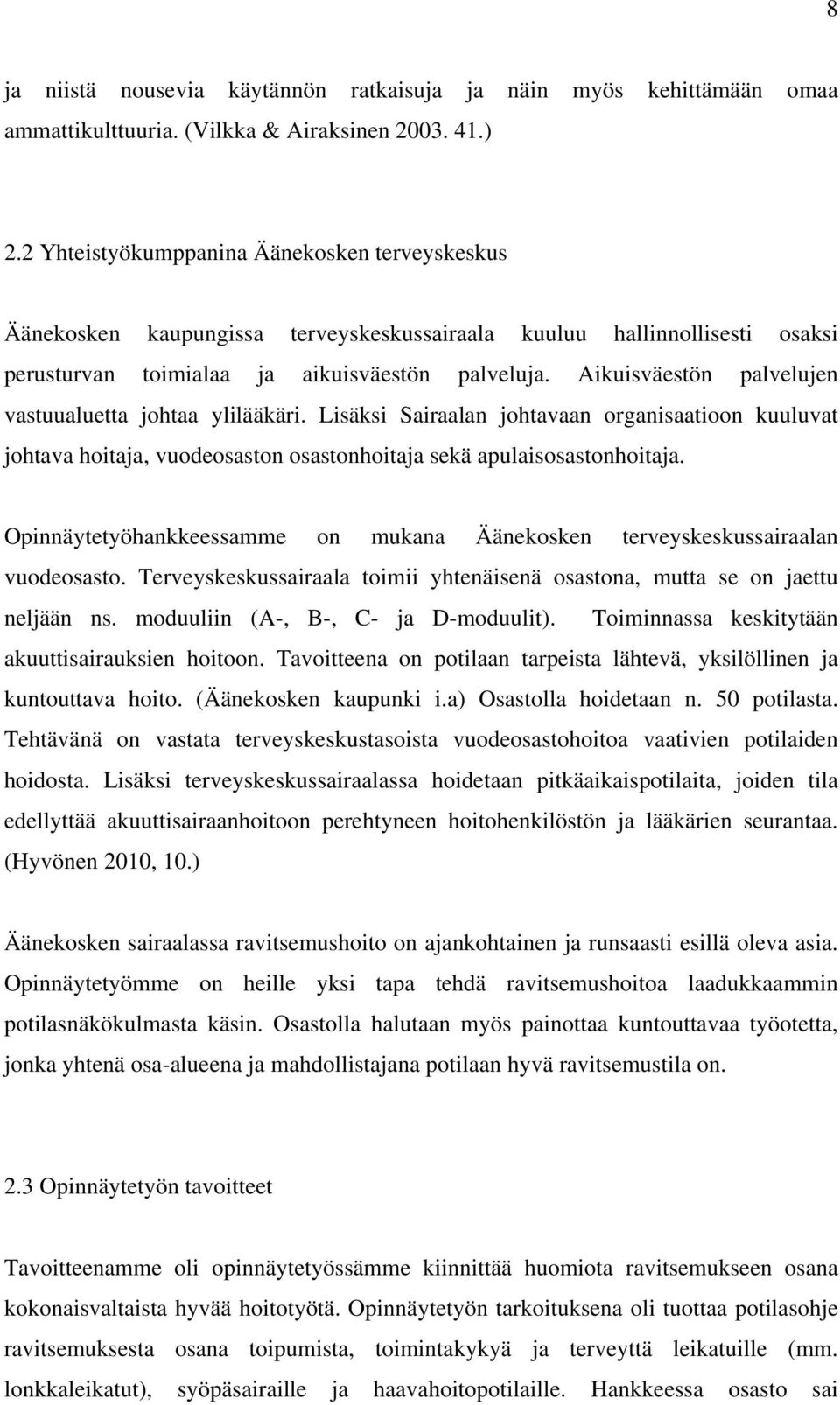 Aikuisväestön palvelujen vastuualuetta johtaa ylilääkäri. Lisäksi Sairaalan johtavaan organisaatioon kuuluvat johtava hoitaja, vuodeosaston osastonhoitaja sekä apulaisosastonhoitaja.