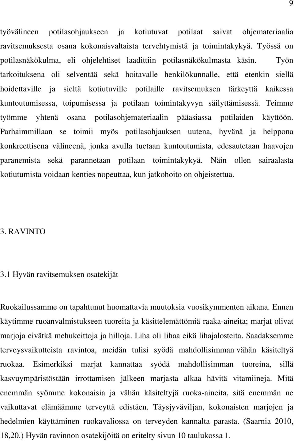 Työn tarkoituksena oli selventää sekä hoitavalle henkilökunnalle, että etenkin siellä hoidettaville ja sieltä kotiutuville potilaille ravitsemuksen tärkeyttä kaikessa kuntoutumisessa, toipumisessa ja