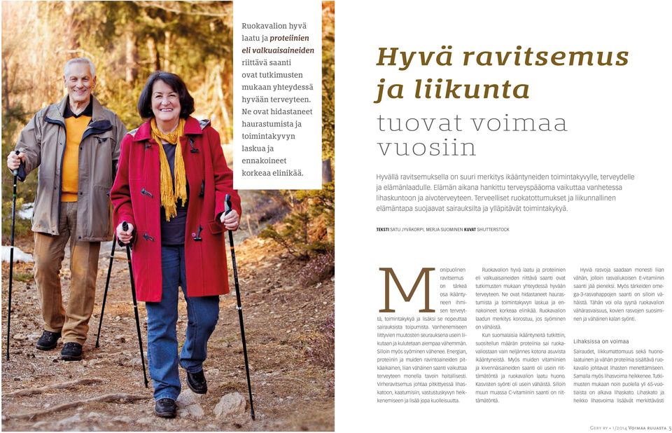 Hyvä ravitsemus ja liikunta tuovat voimaa vuosiin Hyvällä ravitsemuksella on suuri merkitys ikääntyneiden toimintakyvylle, terveydelle ja elämänlaadulle.