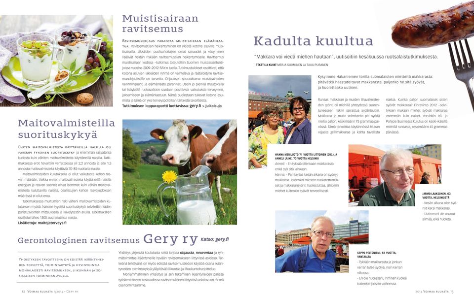 Ravitsemus muistisairaan kodissa tutkimus toteutettiin Suomen muistiasiantuntijoissa vuosina 2009 2012 RAY:n tuella.