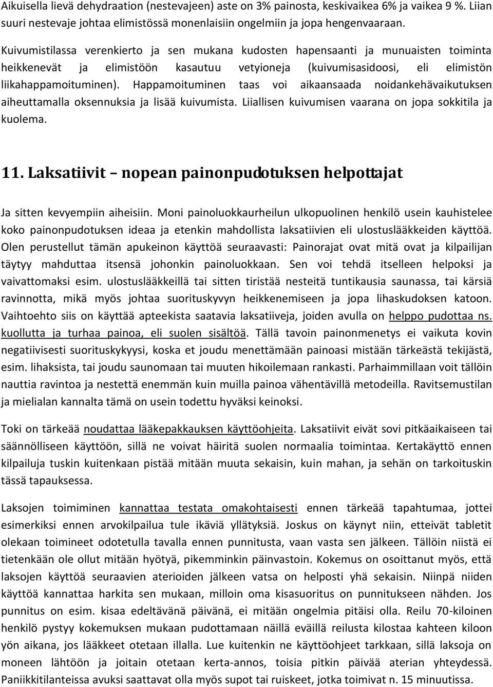 Happamoituminen taas voi aikaansaada noidankehävaikutuksen aiheuttamalla oksennuksia ja lisää kuivumista. Liiallisen kuivumisen vaarana on jopa sokkitila ja kuolema. 11.