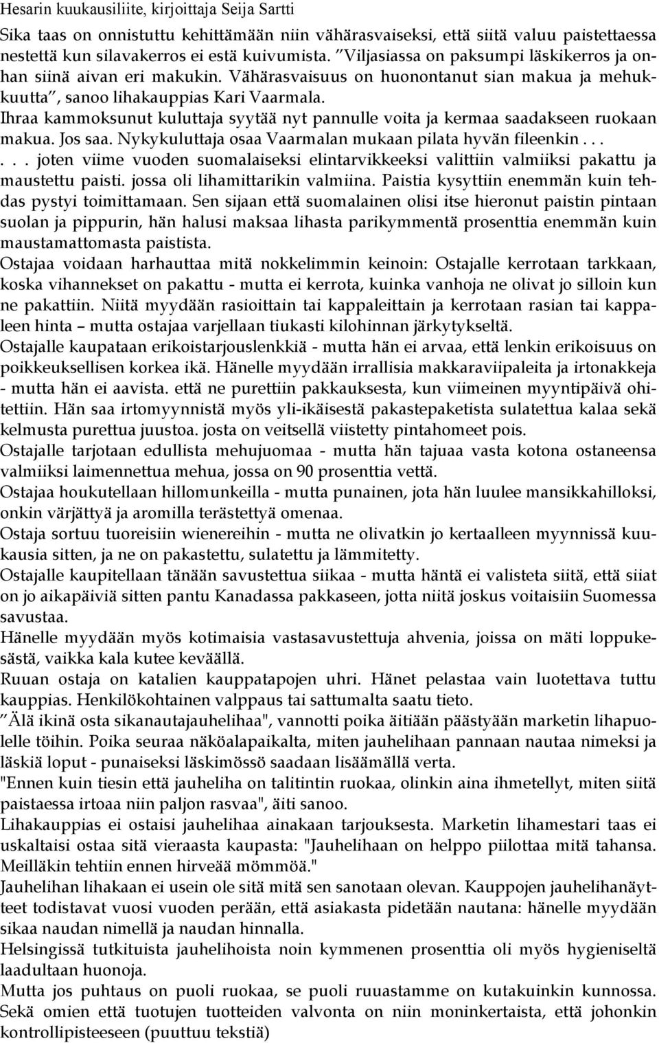 Ihraa kammoksunut kuluttaja syytää nyt pannulle voita ja kermaa saadakseen ruokaan makua. Jos saa. Nykykuluttaja osaa Vaarmalan mukaan pilata hyvän fileenkin.